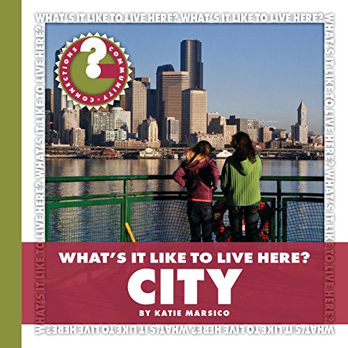 What's It Like to Live Here? City (Community Connections: What's It Like to Live Here?)