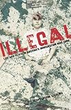 Illegal: Life and Death in Arizona's Immigration War Zone