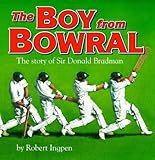 The boy from Bowral : the story of Sir Donald Bradman
