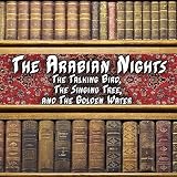 The Arabian Nights - The Talking Bird, The Singing Tree and the Golden Water