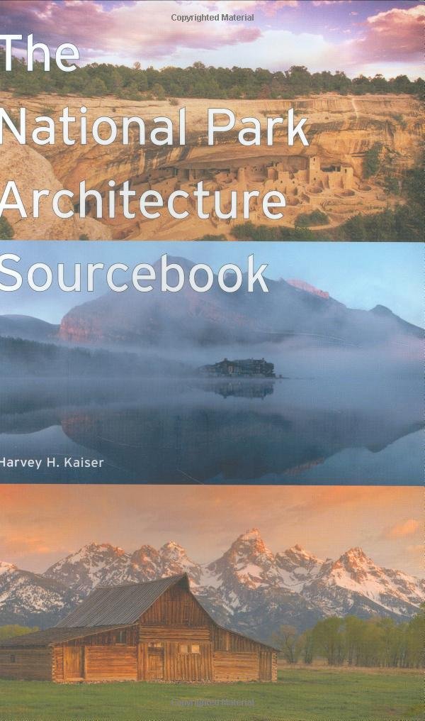 The National Park Architecture Sourcebook: Harvey H. Kaiser ... The National Park Architecture Sourcebook: Harvey H. Kaiser ...