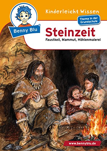 Benny Blu - Steinzeit: Faustkeil, Mammut, Höhlenmalerei (Benny Blu Kindersachbuch) (German Edition)