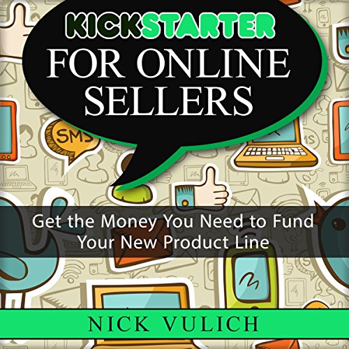 Kickstarter for Online Sellers: Get the Money You Need to Fund Your New Product Line