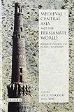 Medieval Central Asia and the Persianate world : Iranian tradition and Islamic civilisation