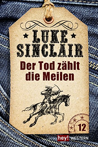 Der Tod zählt die Meilen: Luke Sinclair Western, Band 12 (German Edition)