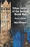 Urban Gothic of the Second World War: Dark London