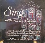Sing with All the Saints in Glory: A Festival of Hymns