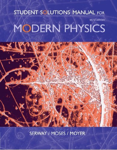 Student Solutions Manual for Serway/Moses/Moyer's Modern Physics, 3rd by Serway, Raymond A., Moses, Clement J., Moyer, Curt A. (June 8, 2004) Paperback 3rd