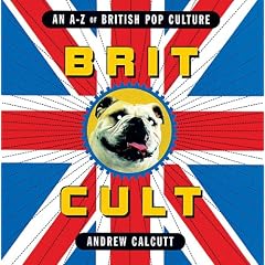Brit.Cult: An A-Z of British Pop Culture