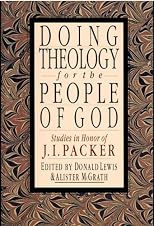 Doing Theology for the People of God: Studies in Honor of J.I. Packer