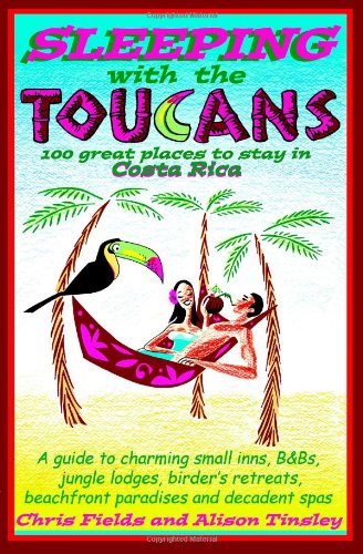 Sleeping with the Toucans: 100 Great Places to Stay in Costa Rica