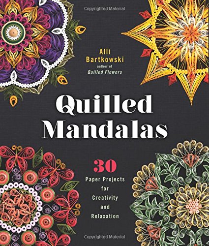 Quilled Mandalas: 30 Paper Projects for Creativity and Relaxation, by Alli Bartkowski