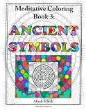 Ancient Symbols: Meditative Coloring Book 3: Adult Coloring for relaxation, stress reduction, meditation, spiritual connection, prayer, centering, ... into your deep true self; for ages 9-109.