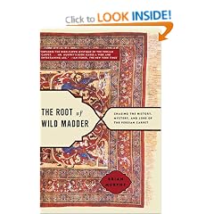 The Root of Wild Madder: Chasing the History, Mystery, and Lore of the Persian Carpet