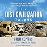 The Lost Civilization Enigma: A New Inquiry into the Existence of Ancient Cities, Cultures, and Peoples Who Pre-Date Recorded History