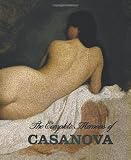 The Complete Memoirs of Casanova the Story of My Life (All Volumes in a Single Book, Illustrated, Complete and Unabridged)