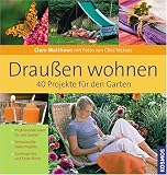 Drau�en Wohnen: 40 Projekte f�r den Garten - Clare Matthews