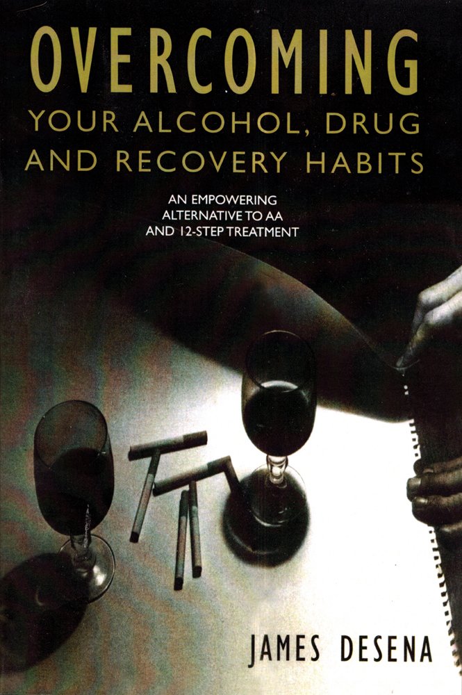 Overcoming Your Alcohol, Drug & Recovery Habits: James DeSena ...