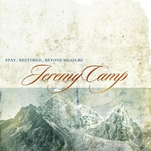 Jeremy Camp  - Stay, Restored, Beyond Measure (2011)