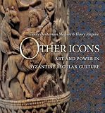 Other Icons: Art and Power in Byzantine Secular Culture