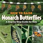 How to Raise Monarch Butterflies: A S...