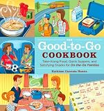 The Good-to-Go Cookbook: Take-along Food, Quick Suppers, and Satisfying Snacks for On-The-Go Families