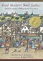 Good Masters! Sweet Ladies! Voices from a Medieval Village