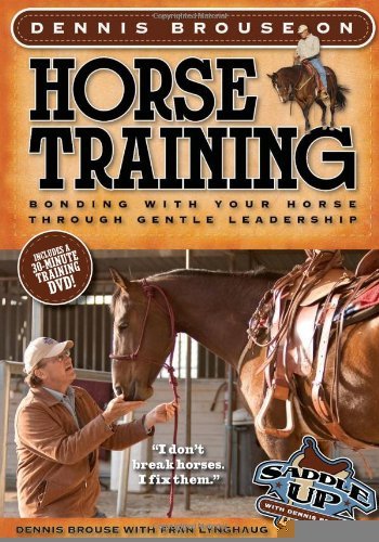 Dennis Brouse on Horse Training (Paperback + DVD): Bonding with Your Horse Through Gentle Leadership [Paperback] [2012] (Author) Dennis Brouse, Fran Lynghaug, Richard Hildreth