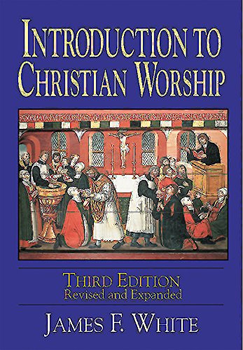 Introduction to Christian Worship Third Edition: Revised and Expanded