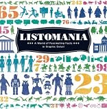 Listomania: A World of Fascinating Facts in Graphic Detail Listomania: A World of Fascinating Facts in Graphic Detail