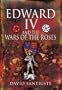 EDWARD IV AND THE WARS OF THE ROSES