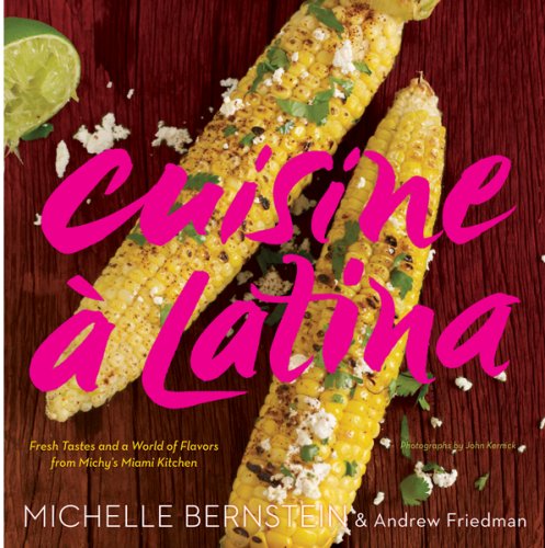 Cuisine à Latina: Fresh Tastes and a World of Flavors from Michy's Miami Kitchen