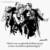 'And it was so typically brilliant of you to have invited an epidemiologist.' Cartoon print by William Hamilton, Published in The New Yorker on 11/26/2001