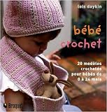 B�b� crochet : 20 Mod�les crochet�s � la main pour les b�b�s de 0 � 24 mois