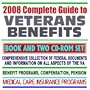 2008 Complete Guide to Veterans Benefits - Compensation, Appeals, Disability, Medical Care, Insurance Programs, Plans for Families, GI Bill, Home Loan Guaranty (Book plus Two CD-ROM Set)