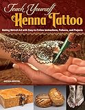 Teach Yourself Henna Tattoo: Making Mehndi Art with Easy-to-Follow Instructions, Patterns, and Projects