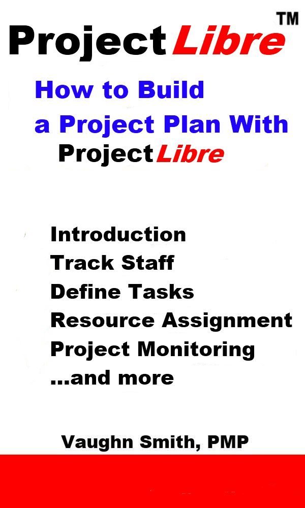 How to Build a Project Plan With ProjectLibre (ProjectLibre User ... How to Build a Project Plan With ProjectLibre (ProjectLibre User ...