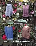 Art of Tangle Crochet: Sweater Collection Volume IV