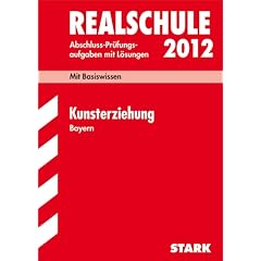 Abschluss-Pr�fungsaufgaben Realschule Bayern; Kunsterziehung 2012; Mit Basiswissen. Pr�fungsaufgaben mit L�sungen Jahrg�nge 2006-2011.