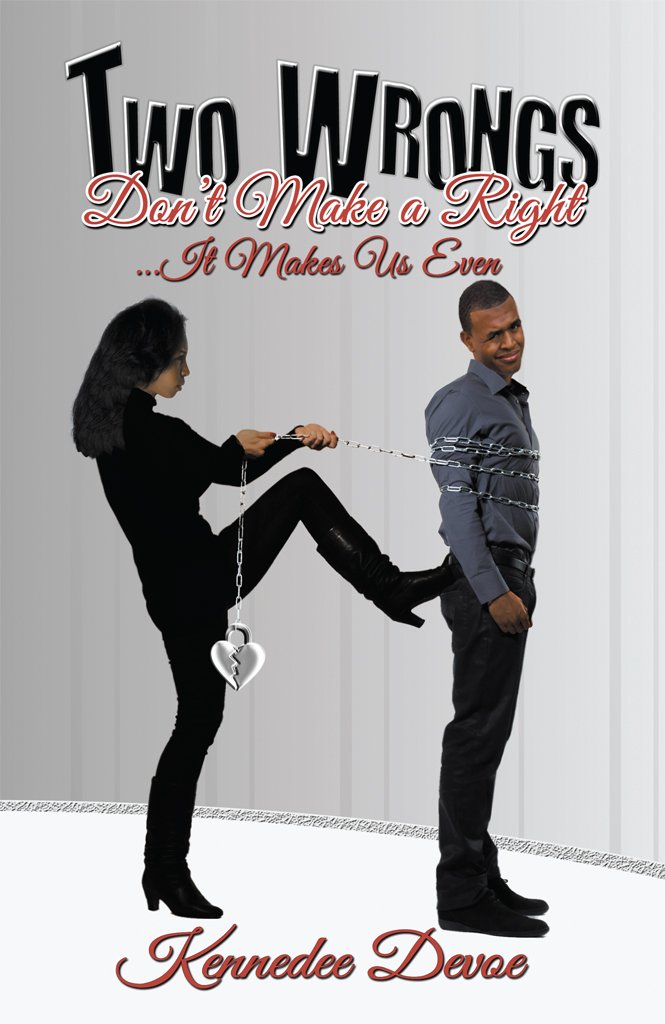 Two Wrongs Don't Make a Right...It Makes Us Even, Devoe Kennedee ... Two Wrongs Don't Make a Right...It Makes Us Even, Devoe Kennedee ...