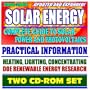 2007-2008 Solar Energy - Complete Guide to Solar Power and Photovoltaics, Practical Information on Heating, Lighting, and Concentrating, Energy Department Research, Grants (Two CD-ROM Set)