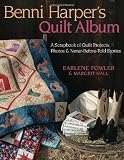 Benni Harper's Quilt Album: A Scrapbook Of Quilt Projects, Photos & Never-before-told Stories