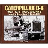 Caterpillar D-8: 1933-1974 Photo Archive Including Diesel 75 & RD