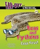 Boas and Pythons: Cool Pets! (Far-Out and Unusual Pets)