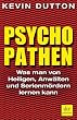 Psychopathen: Was man von Heiligen, Anw�lten und Serienm�rdern lernen kann