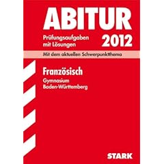 Abitur 2012: Pr�fungsaufgaben mit L�sungen. Franz�isch. Gymnasium Baden-W�rttemberg. Mit dem aktuellen Schwerpunktthema