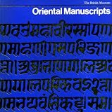 Oriental manuscripts : an exhibition of oriental manuscripts in the Department of Oriental Printed Books and Manuscripts in the British Museum