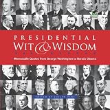 Presidential Wit and Wisdom: Memorable Quotes from George Washington to Barack Obama