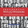 Presidential Wit and Wisdom: Memorable Quotes from George Washington to Barack Obama
