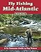 Fly Fishing the Mid-Atlantic: A No Nonsense Guide to Top Waters